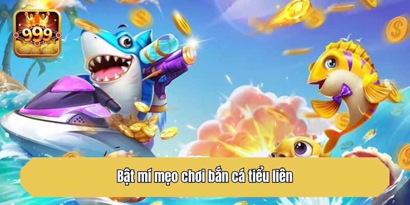 Bật mí mẹo chơi bắn cá tiểu liên