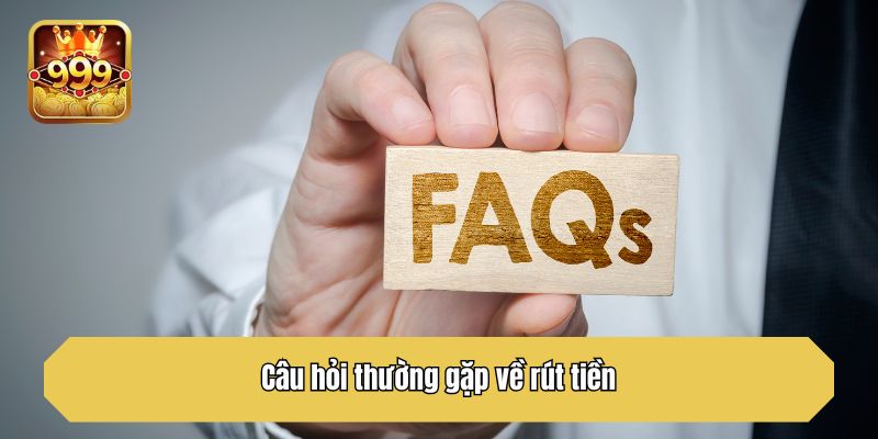 Câu hỏi thường gặp về rút tiền