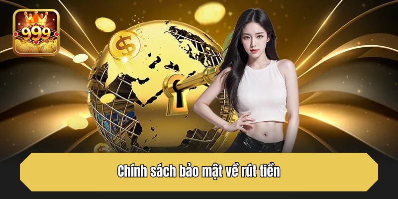Chính sách bảo mật về rút tiền