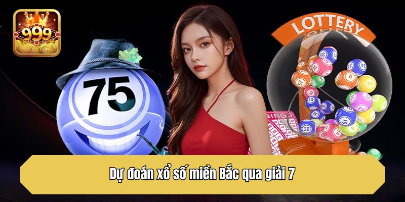 Dự đoán xổ số miền Bắc qua giải 7
