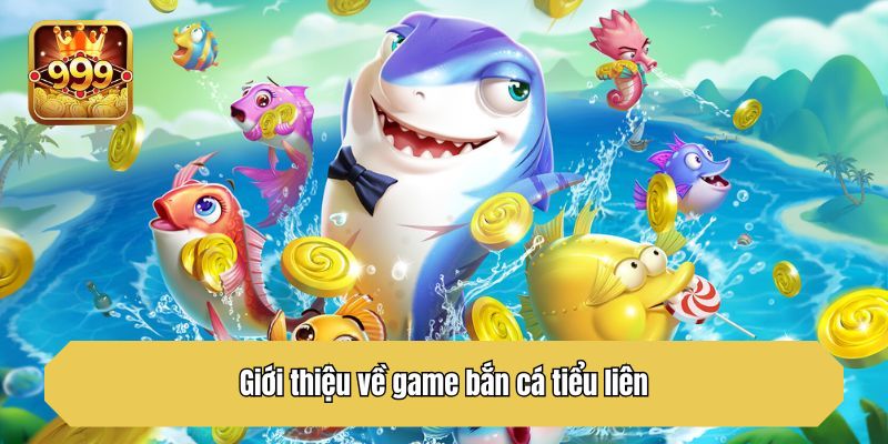 Giới thiệu về game bắn cá tiểu liên