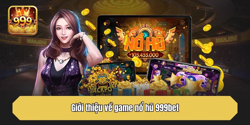 Giới thiệu về game nổ hũ 999bet