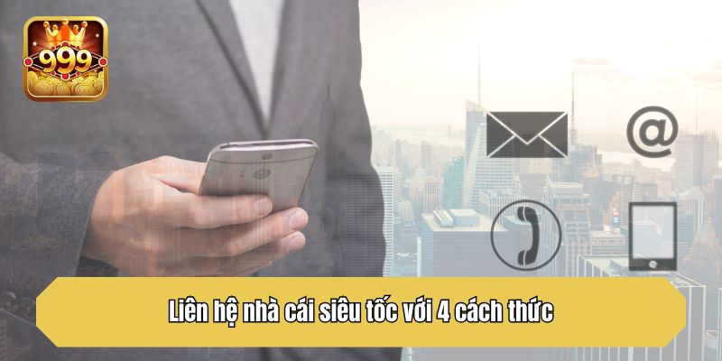 Liên hệ nhà cái siêu tốc với 4 cách thức