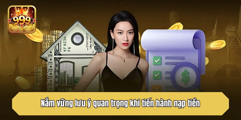     Nắm vững lưu ý quan trọng khi tiến hành nạp tiền