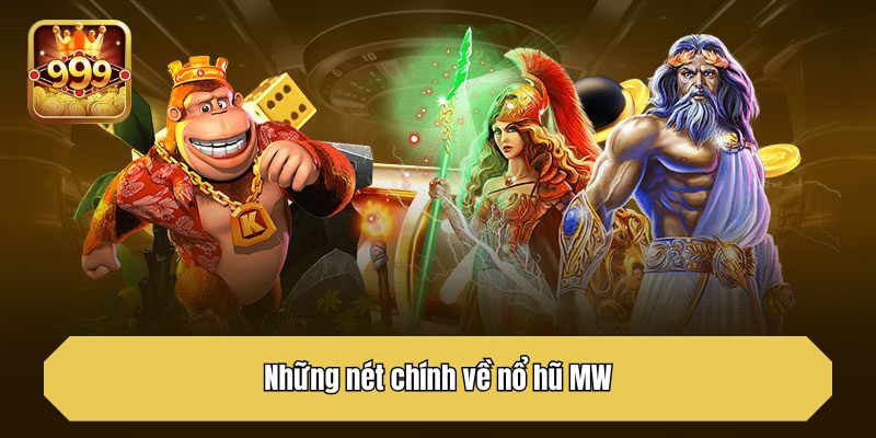 Những nét chính về nổ hũ MW