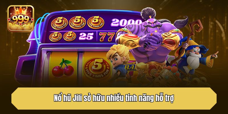 Nổ hũ Jili sở hữu nhiều tính năng hỗ trợ
