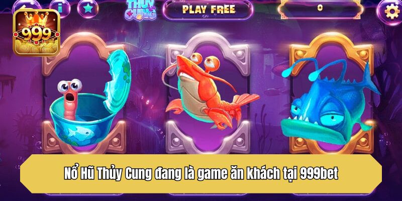 Nổ Hũ Thủy Cung đang là game ăn khách tại 999bet