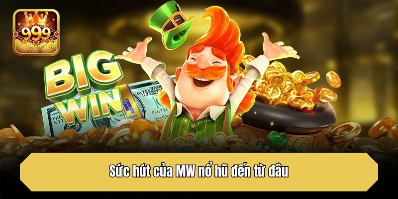 Sức hút của MW nổ hũ đến từ đâu?