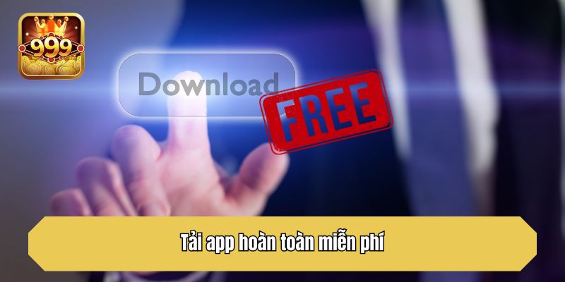 Tải app hoàn toàn miễn phí