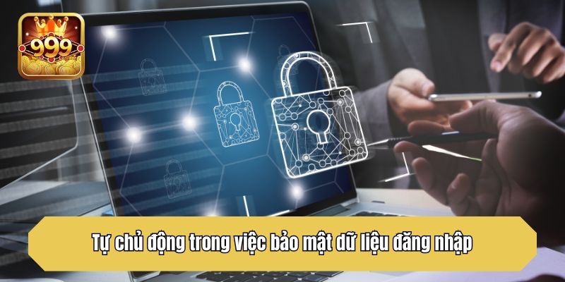 Tự chủ động trong việc bảo mật dữ liệu đăng nhập