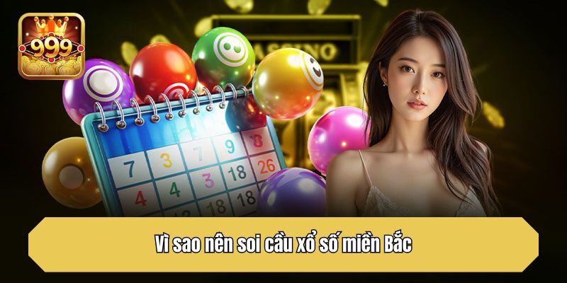 Vì sao nên soi cầu xổ số miền Bắc?