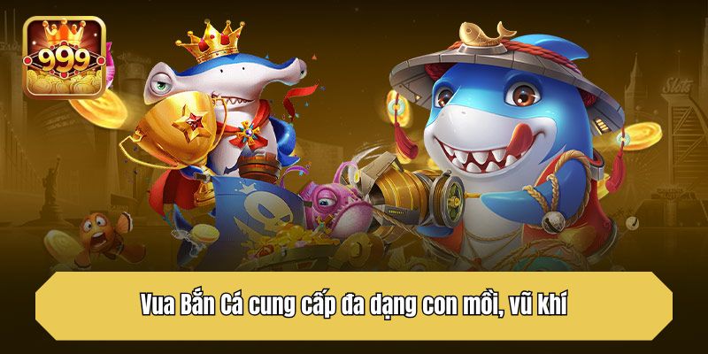 Vua Bắn Cá cung cấp đa dạng con mồi, vũ khí